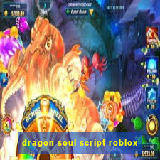 dragon soul script roblox